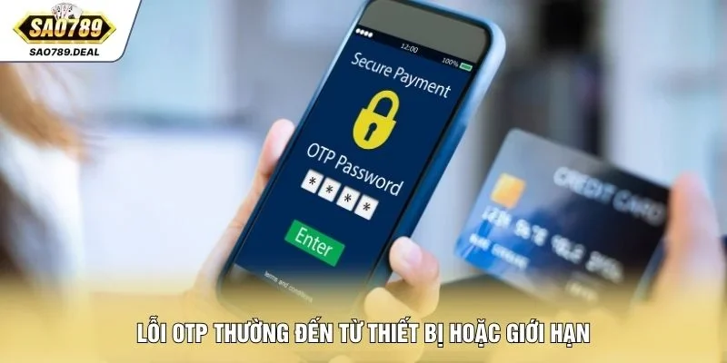 Lấy Mã OTP SAO789 An Toàn Thông Qua 3 Kênh Xác Thực 2 Lỗi OTP thường đến từ thiết bị hoặc giới hạn